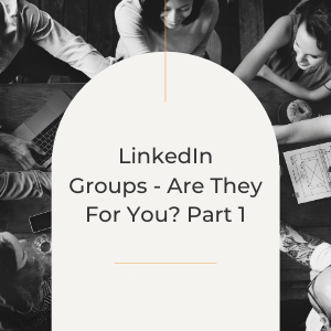 10 Ways To Leverage LinkedIn Success With Groups – Part I