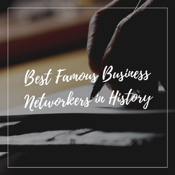 Best Famous Business Networkers In History