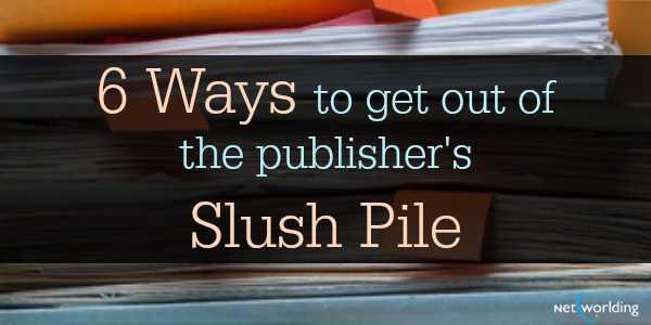 6 Ways To Get Out Of The Publisher’s Slush Pile