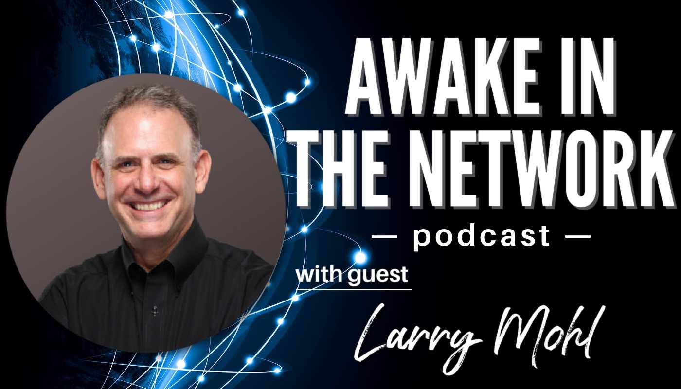 “Awake In The Network” With Larry Mohl: Hitting The High Notes