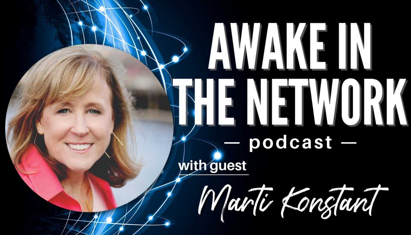 “Awake In The Network” With Marti Konstant: Developing Agility To Adapt And Stay Relevant