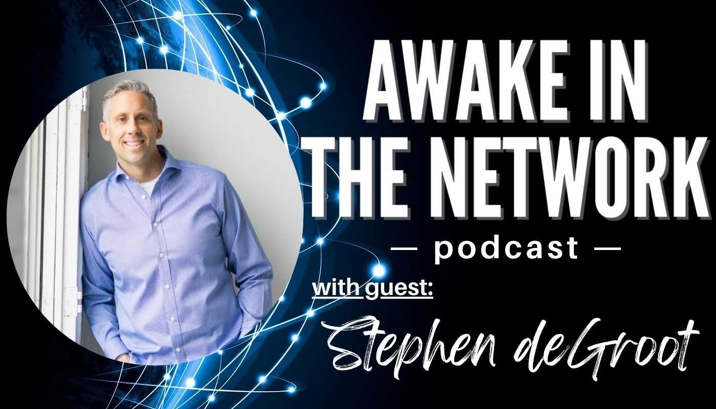 Awake In The Network With Stephen DeGroot – “To Suffer Is Human. To Suffer Alone Is Inhumane.”