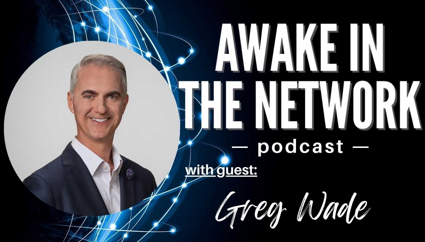 Awake In The Network With Gregory (Greg) Wade