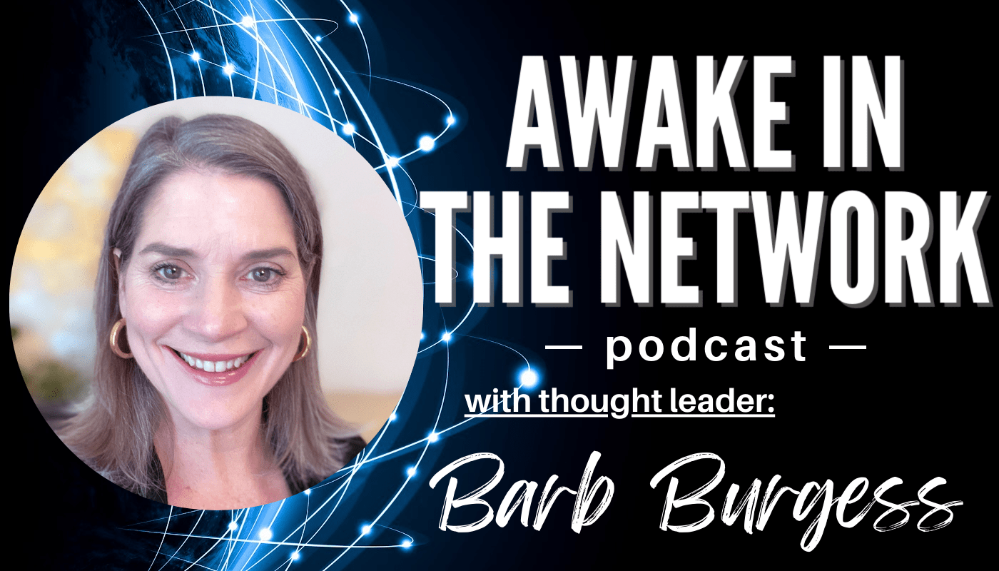 Awake In The Network: Heart Over Hustle: Leadership Lessons With Barb Burgess