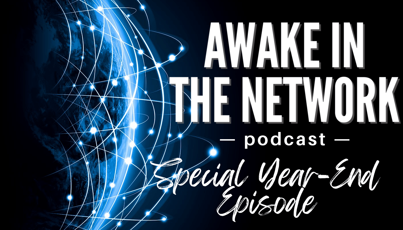 Awake In The Network: From Death-Defying Moments To Destiny: A Special End-of-Year Episode